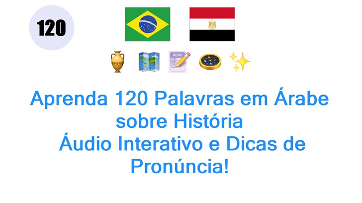 Aprenda 120 Palavras em Árabe sobre História: Áudio Interativo e Dicas de Pronúncia!